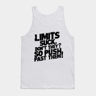 Limits suck, don't they? So push past them! Tank Top